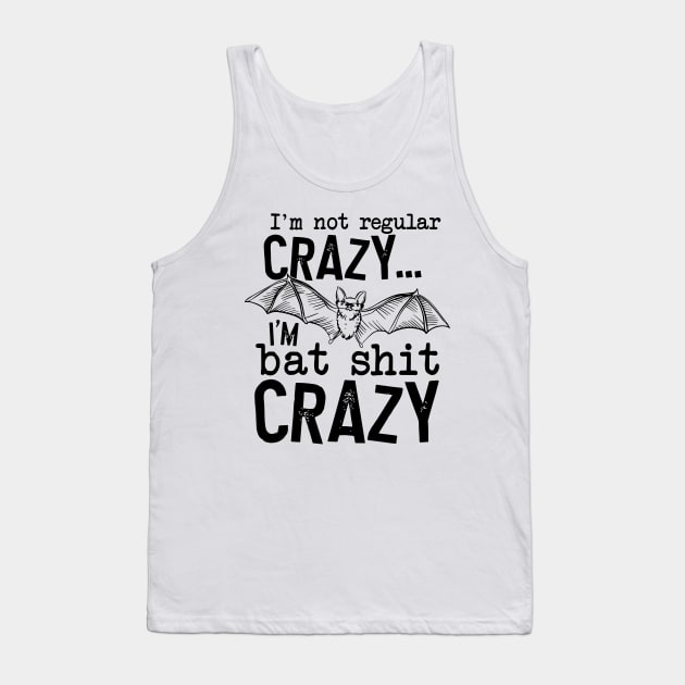 I’m Not Regular Crazy I’m Bat Shit Crazy Tank Top by nikolay